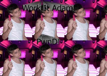 Work it Adam!