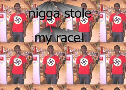 N*gga stole my RACE!