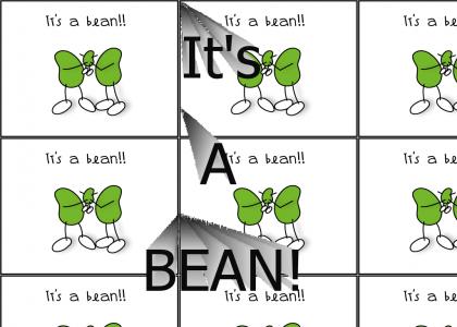It's A Bean!