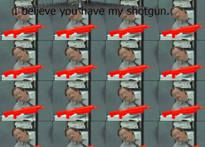 I Believe You Have My Shotgun