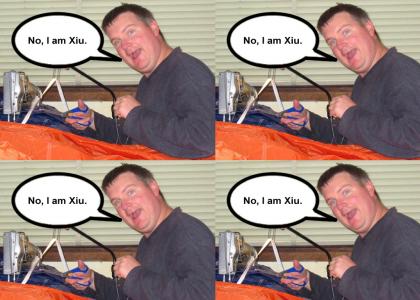 No, I am Xiu