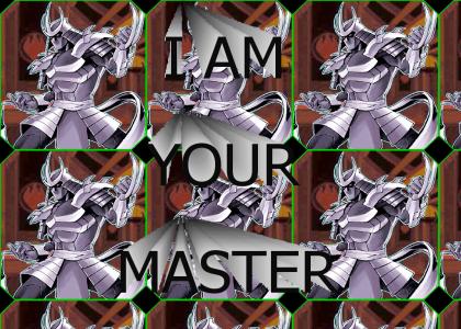 I am your master!!