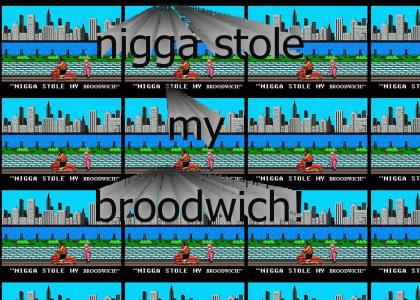 nigga stole my broodwich