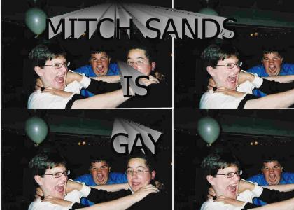 MITCH SANDS IS GAY!!!!
