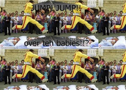 JUMP JUMP (over teh babies)!!!!!!!!!!!!!!!!!!!!!!?