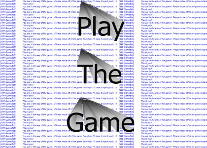 Play the game or move!