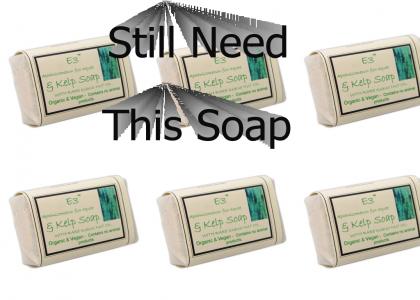 Still need this soap