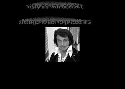 vijay dewan doesn't change facial expressions