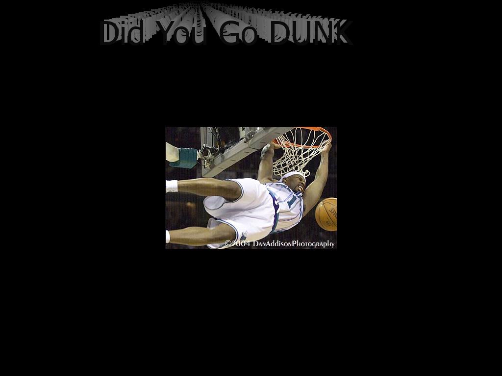 didyougodunk