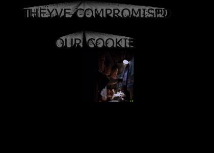 THEYVE COMPROMISED OUR COOKIE!