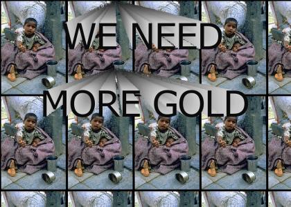 WE NEED MORE GOLD