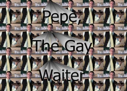 Pepe, The Gay Waiter