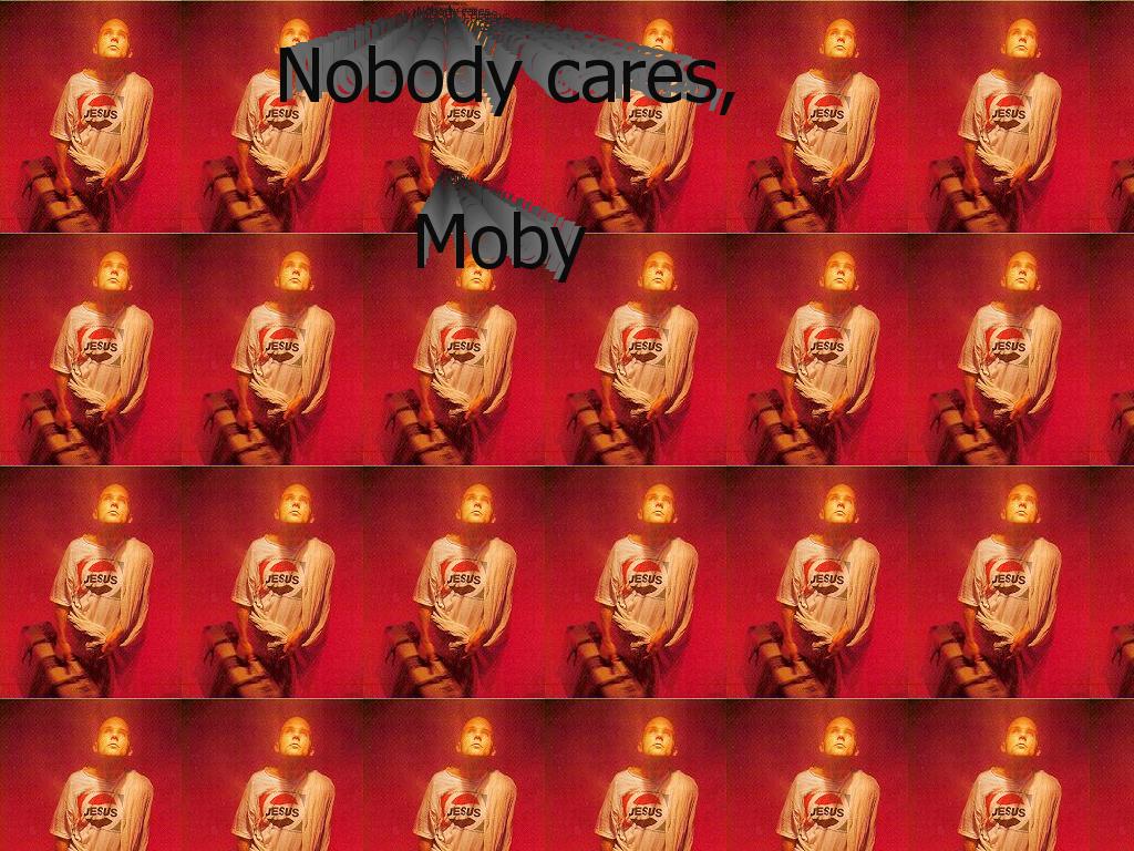 nobodycaresmoby