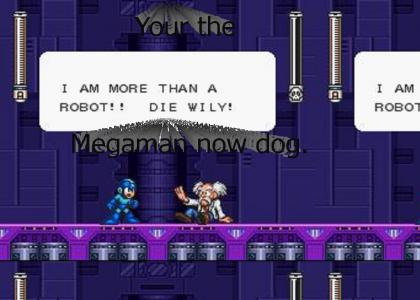 Your the Megaman now dog.