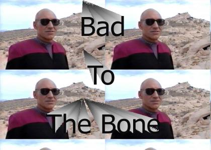 Picard Is Bad To The Bone