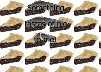 Something Tastes Like Pie To Me