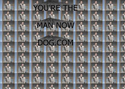 You're the man now dog.com