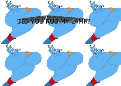 ....did you rub my lamp?