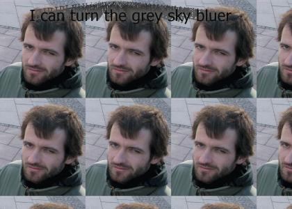 I can turn the grey sky bluer...