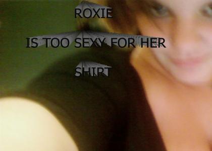 roxie is too sexy for her shirt