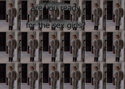 are you ready for the sex girls?