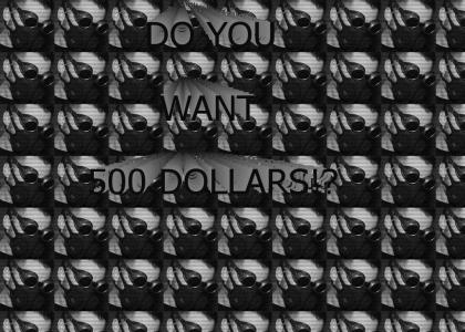 Do You Want 500 Dollars?