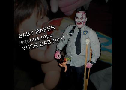 Baby raper's gonna rape your baby!