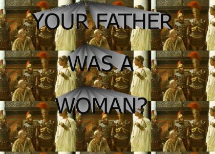 YOUR FATHER WAS A WOMAN?