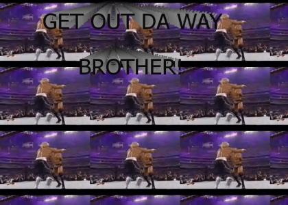 Get out da Way Brother