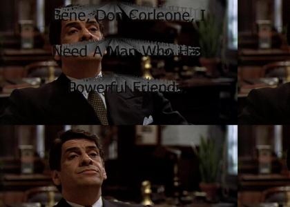"Bene, Don Corleone, I Need A Man Who Has Powerful Friends."