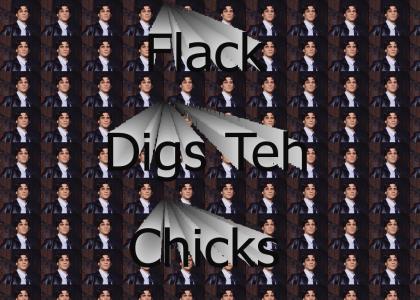 Flack Digs Chicks