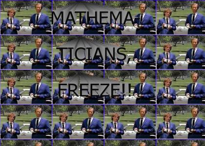 Mathematicians, FREEZE!