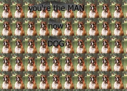 you're the MAN, now DOG (for real)