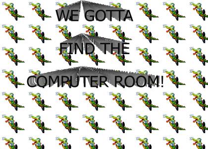 We gotta find the computer room!