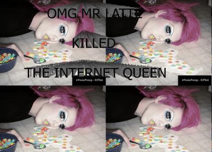 Mr LATTE KILLED THE INTERNET QUEEN!