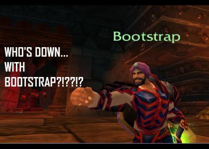 WHO IS DOWN... WITH BOOTSTRAP!?!?!?