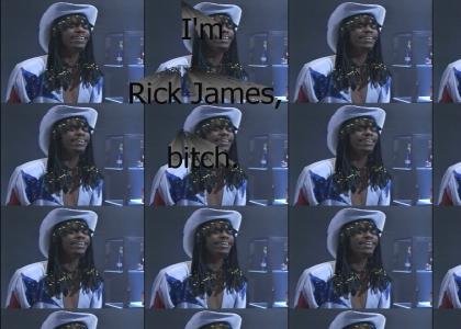 I'm Rick James, Bitch.
