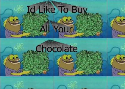 Id Like To Buy All Your Chocolate