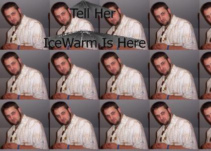 Tell Her IceWarm Is Here