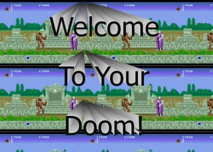 Welcome To Your Doom!