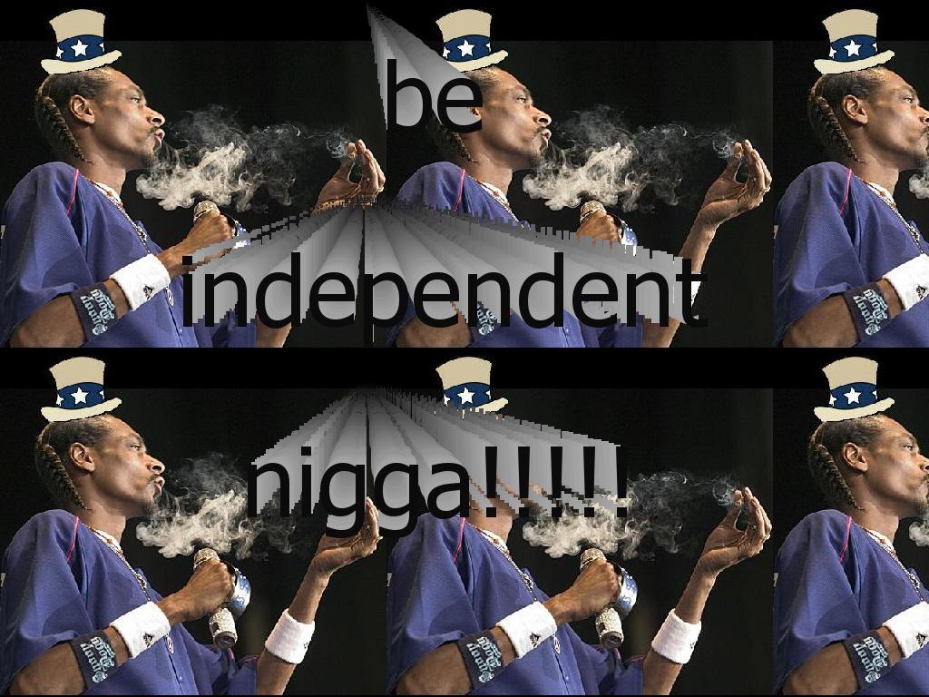 beindependentnigga