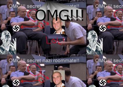 OMG secret nazi roommate!!!