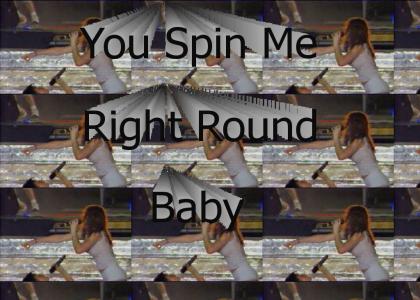 You Spin Me Right Round Baby