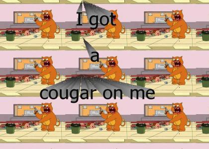 I gotta cougar on me