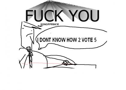 SONOFPRINCE IS AN ASSHOLE WHO CANT VOTE FIVE ON MY YTMND.COM WEBSITE