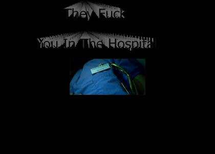 They Fuck You In The Hospital