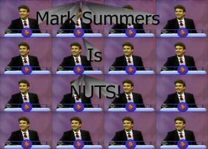 Mark Summers is NUTS!