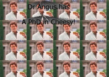 Dr Angus is Cheesy!!!