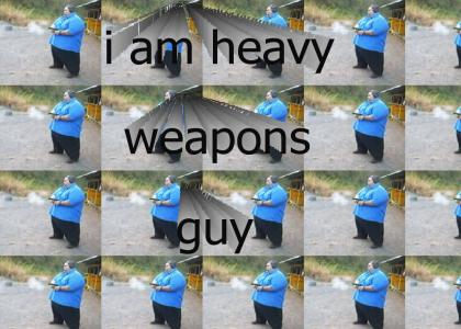 i am heavy weapons guy