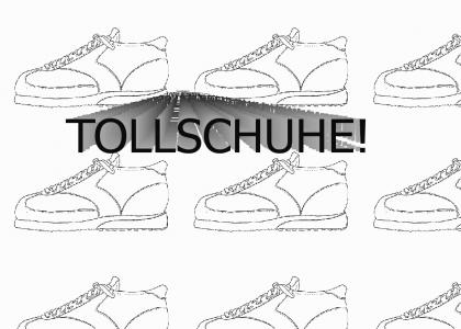 Tollschuhe!